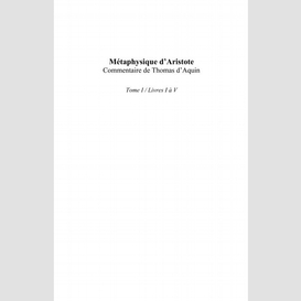 Métaphysique d'aristote/ commentaire de thomas d'aquin (tome 1)