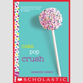 Cake pop crush: a wish novel