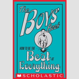 The boys' book: how to be the best at everything