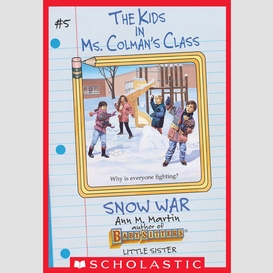 The snow war (the kids in ms. colman's class #5)