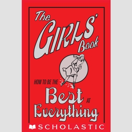 The girls' book: how to be the best at everything