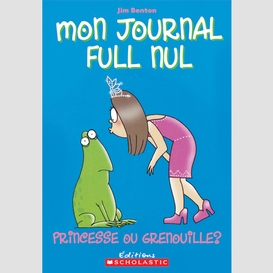 Mon journal full nul : n° 3 - princesse ou grenouille?