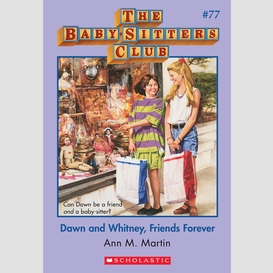 Dawn and whitney, friends forever (the baby-sitters club #77)