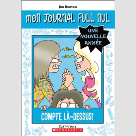 Mon journal full nul : une nouvelle année : compte là-dessus!