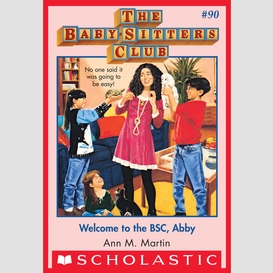 Welcome to the bsc, abby (the baby-sitters club #90)