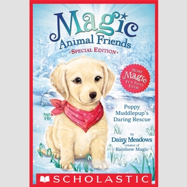 Poppy muddlepup's daring rescue (magic animal friends: special edition)