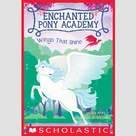 Wings that shine (enchanted pony academy #2)