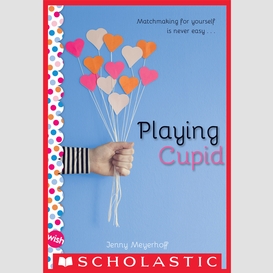 Playing cupid: a wish novel
