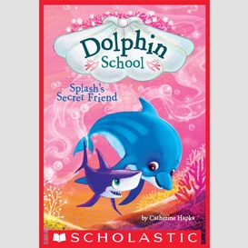 Splash's secret friend (dolphin school #3)