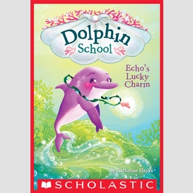 Echo's lucky charm (dolphin school #2)