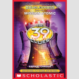 Mission atomic (the 39 clues: doublecross, book 4)