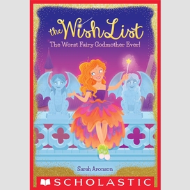 The worst fairy godmother ever! (the wish list #1)