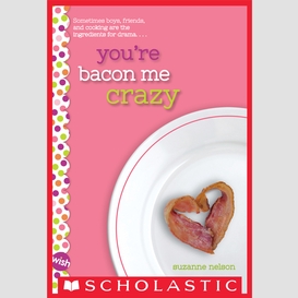 You're bacon me crazy: a wish novel