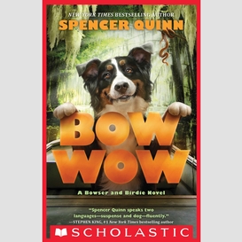 Bow wow: a bowser and birdie novel