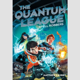 Spell robbers (the quantum league #1)