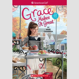 Grace makes it great (american girl: girl of the year 2015, book 3)