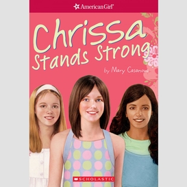 Chrissa stands strong (american girl: girl of the year 2009, book 2)