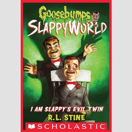 I am slappy's evil twin (goosebumps slappyworld #3)