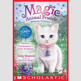 Amelia sparklepaw's party problem (magic animal friends: special edition)