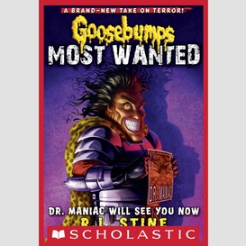 Dr. maniac will see you now (goosebumps most wanted #5)
