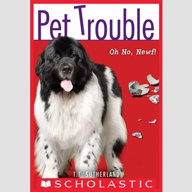 Oh no, newf! (pet trouble #5)
