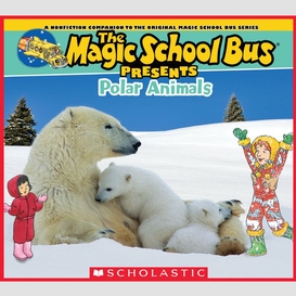 The magic school bus presents: polar animals: a nonfiction companion to the original magic school bus series