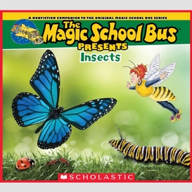 The magic school bus presents: insects: a nonfiction companion to the original magic school bus series