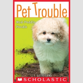 Mud-puddle poodle (pet trouble #3)