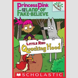 Little red quacking hood: a branches book (princess pink and the land of fake-believe #2)