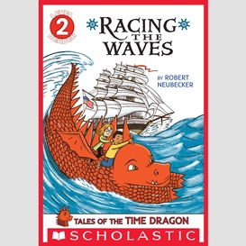 Tales of the time dragon: racing the waves (scholastic reader, level 2)