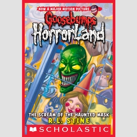Scream of the haunted mask (goosebumps horrorland #4)