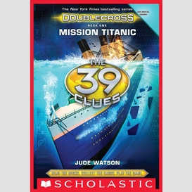 Mission titanic (the 39 clues: doublecross, book 1)
