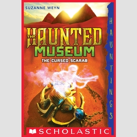The cursed scarab (the haunted museum #4)