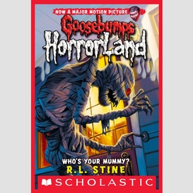 Who's your mummy? (goosebumps horrorland #6)