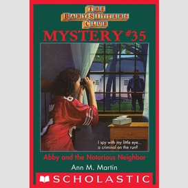 Abby and the notorious neighbor (the baby-sitters club mystery #35)