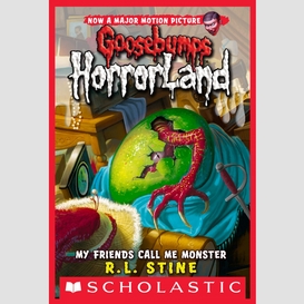My friends call me monster (goosebumps horrorland #7)