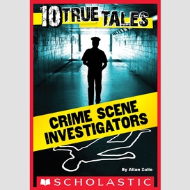 10 true tales: crime scene investigators