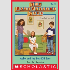 Abby and the best kid ever (the baby-sitters club #116)