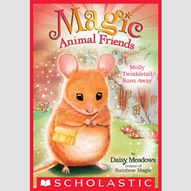 Molly twinkletail runs away (magic animal friends #2)