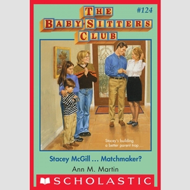 Stacey mcgill...matchmaker? (the baby-sitters club #124)