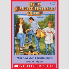 Mind your own business, kristy! (the baby-sitters club #107)