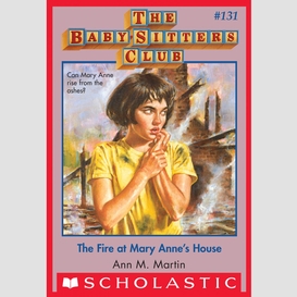 The fire at mary anne's house (the baby-sitters club #131)