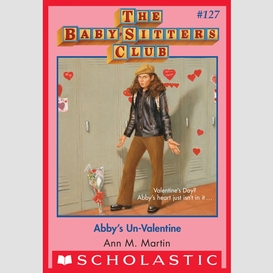 Abby's un-valentine (the baby-sitters club #127)