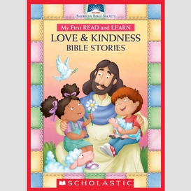 My first read and learn love & kindness bible stories