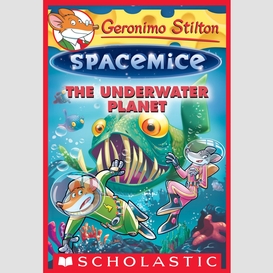 The underwater planet (geronimo stilton spacemice #6)