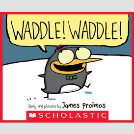 Waddle! waddle!
