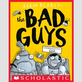 The bad guys in intergalactic gas (the bad guys #5)