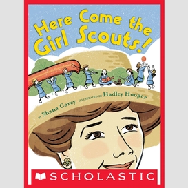 Here come the girl scouts!: the amazing all-true story of juliette 