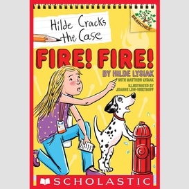 Fire! fire!: a branches book (hilde cracks the case #3)