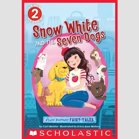 Flash forward fairy tales: snow white and the seven dogs (scholastic reader, level 2)